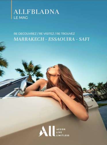 ALL Accor Live Limitless lance son magazine ALLFBLADNA ALLFBLADNA LE MAG Marrakech Essaouira Safi - ALL Accor Live Limitless lance son magazine ALLFBLADNA