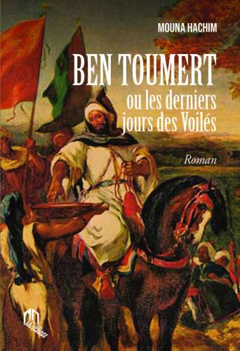 livre mouna hachim - Roman historique: Mouna Hachim raconte les derniers jours d'Ibn Toumert