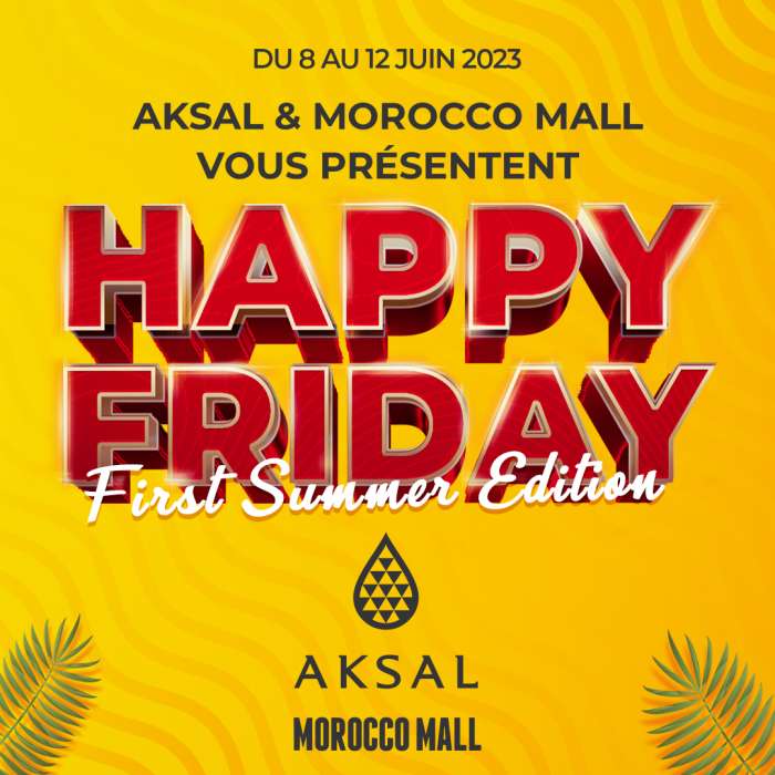 Morocco Mall Happy Friday v23 - Aksal et Morocco Mall lancent l’opération “Happy Friday First Summer Edition”