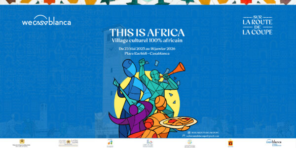 Un village culturel africain s’installe à Casablanca pour huit mois Affiche This is Africa 800x400 600x300 - Un village culturel africain s’installe à Casablanca pour huit mois